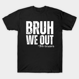 Bruh We Out 5th Graders Fifth Grade Graduation Class Of 2024 T-Shirt